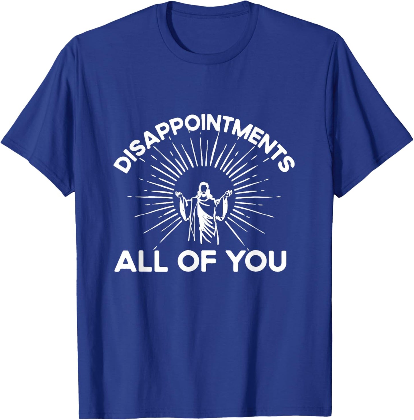 Funny Quote Disappointments (All Of You) - Funny Saying T-Shirt - T-Shirt | Royal