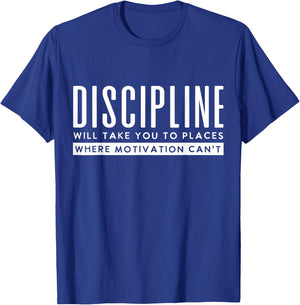 Discipline Will Take You To Places Motivation Can't T-Shirt - T-Shirt | Royal