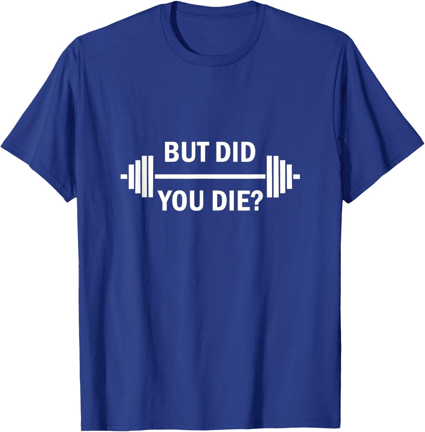 Cool Quote But Did You Die Gym - Women's Black Small Classic Fit Short Sleeve Humorous Gym T-Shirt - T-Shirt | Royal