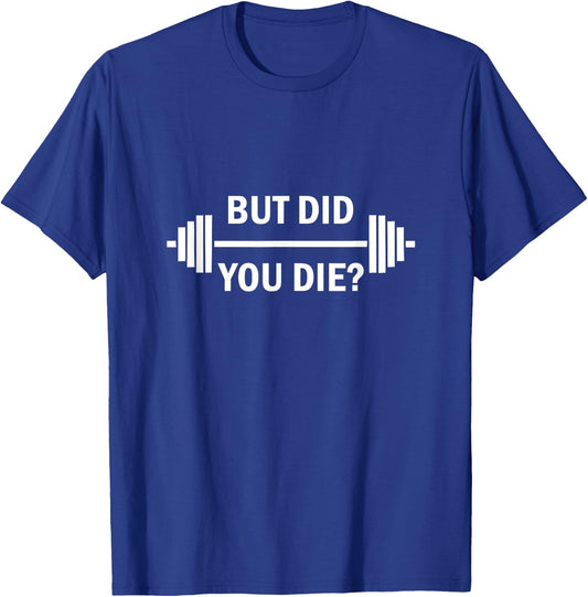 Cool Quote But Did You Die Gym - Women's Black Small Classic Fit Short Sleeve Humorous Gym T-Shirt - T-Shirt | Royal