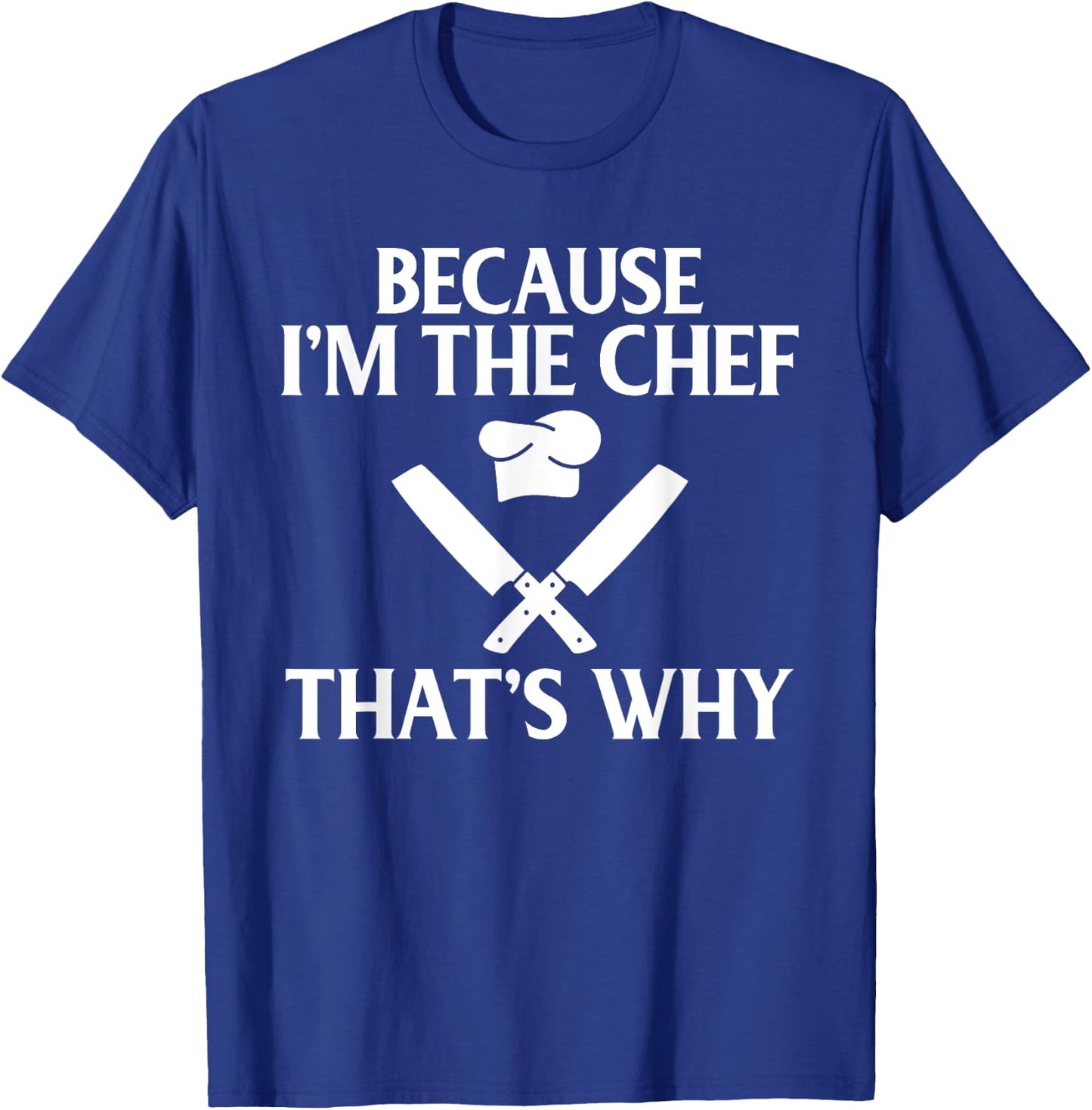 Because im the Chef thats why Kitchen Culinary Cook T-Shirt - T-Shirt | Royal