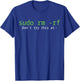 Sudo Rm -rf Don't Try This At T-Shirt - T-Shirt | Royal