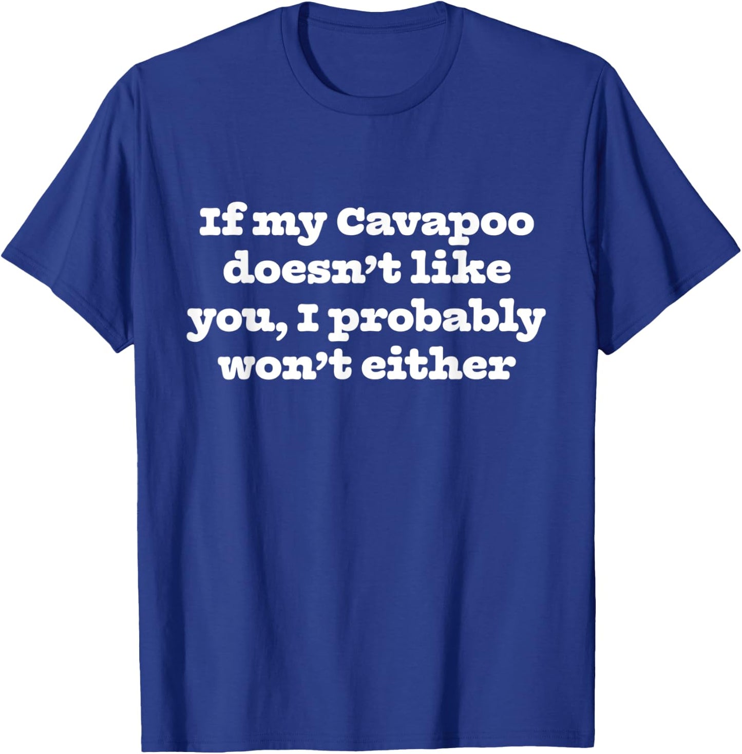 If My Cavapoo Doesn't Like You I Won't Funny Dog Parent T-Shirt - T-Shirt | Royal