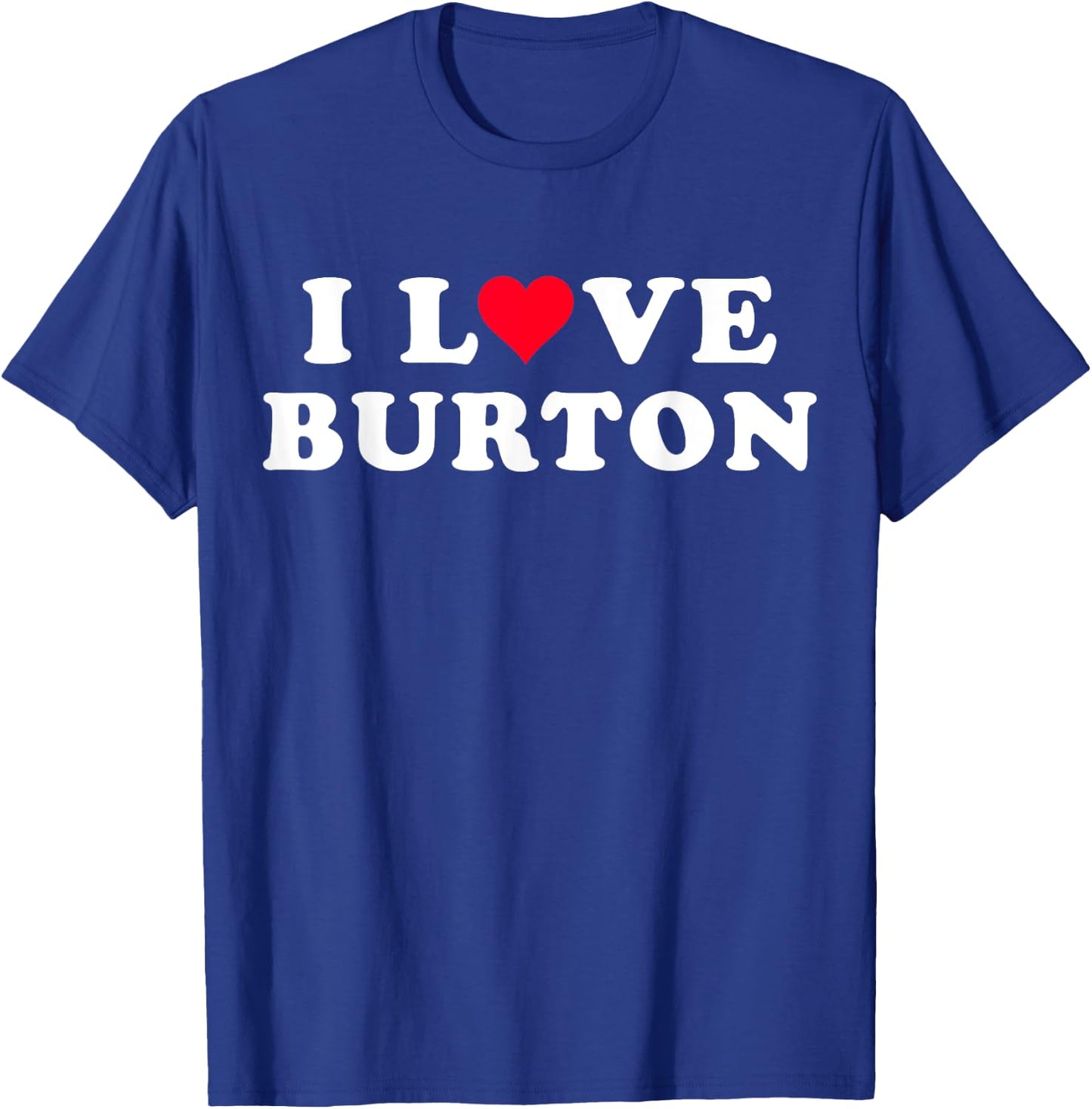 I Love Burton Matching Girlfriend & Boyfriend Burton Name T-Shirt - T-Shirt | Royal