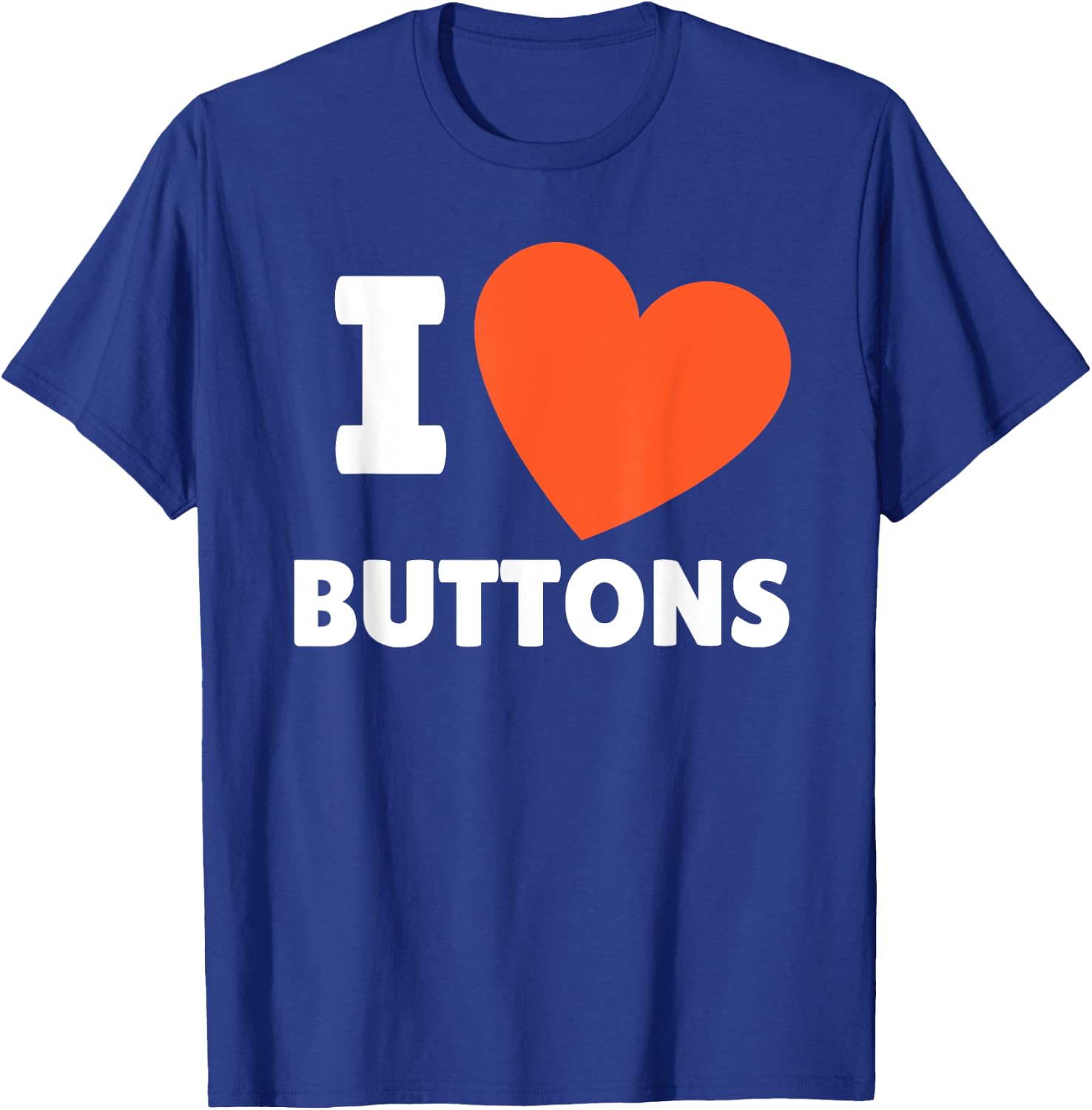 I Love Buttons I Heart Buttons Lovers T-Shirt - T-Shirt | Royal