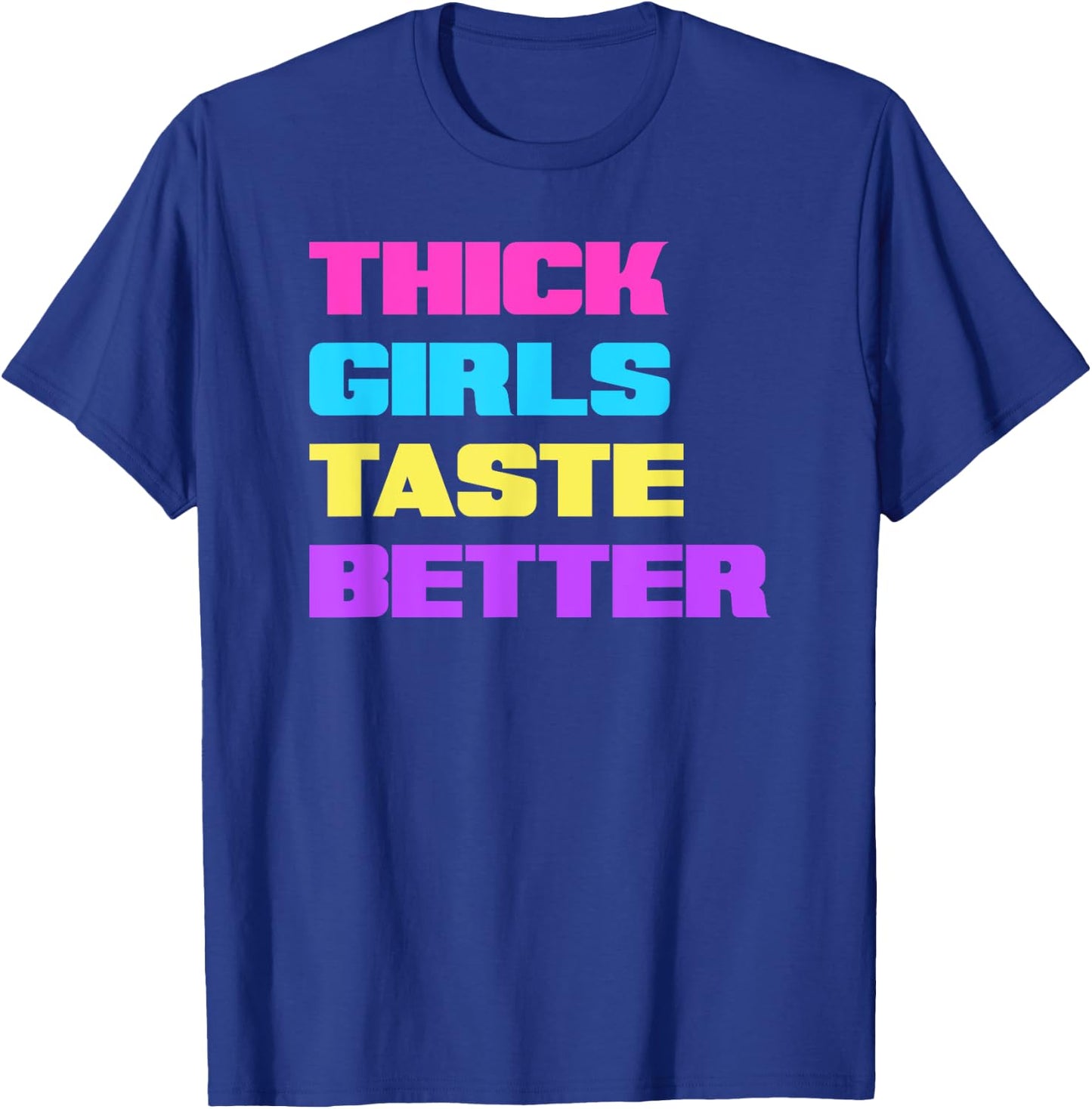 Thick Girls Taste Better T-Shirt - T-Shirt | Royal