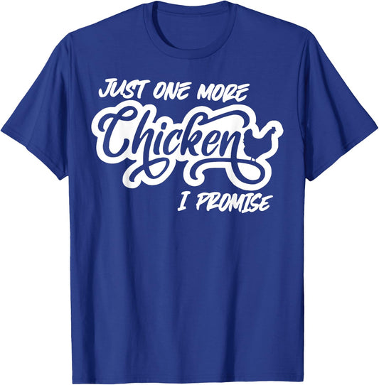 Just One More Chicken I Promise T-Shirt - T-Shirt | Royal