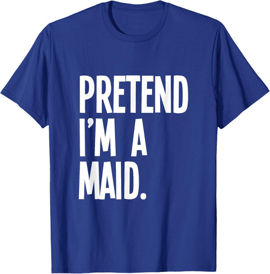 Pretend I'm A Maid Funny Halloween Party Costume T-Shirt - T-Shirt | Royal