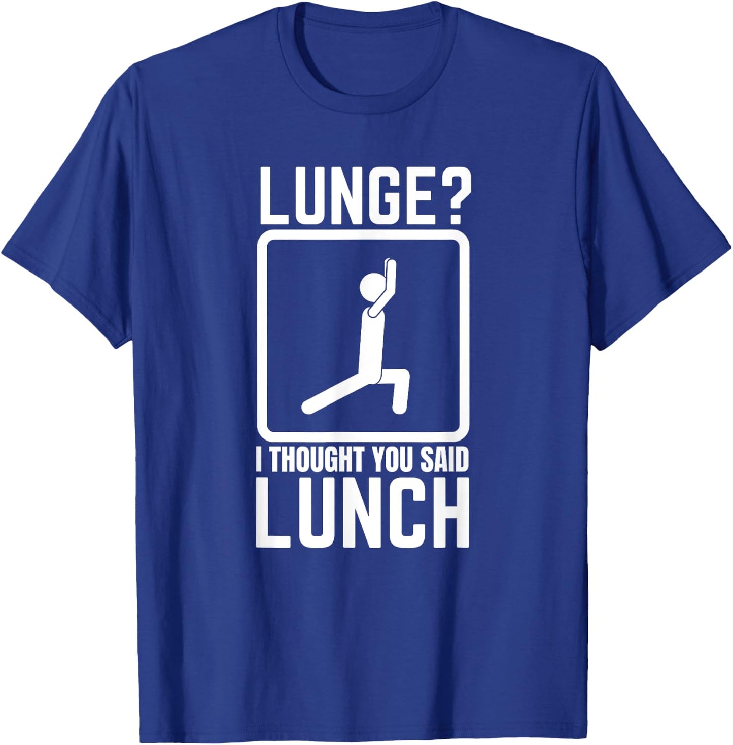 Lunge I Thought You Said Lunch Funny Gym Workout Top T-Shirt - T-Shirt | Royal