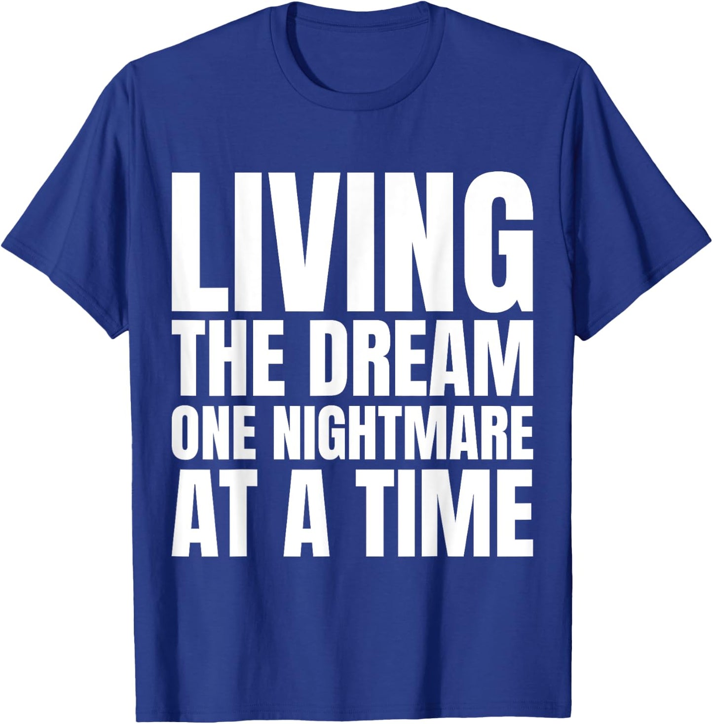 Living the dream one nightmare at the time T-Shirt - T-Shirt | Royal