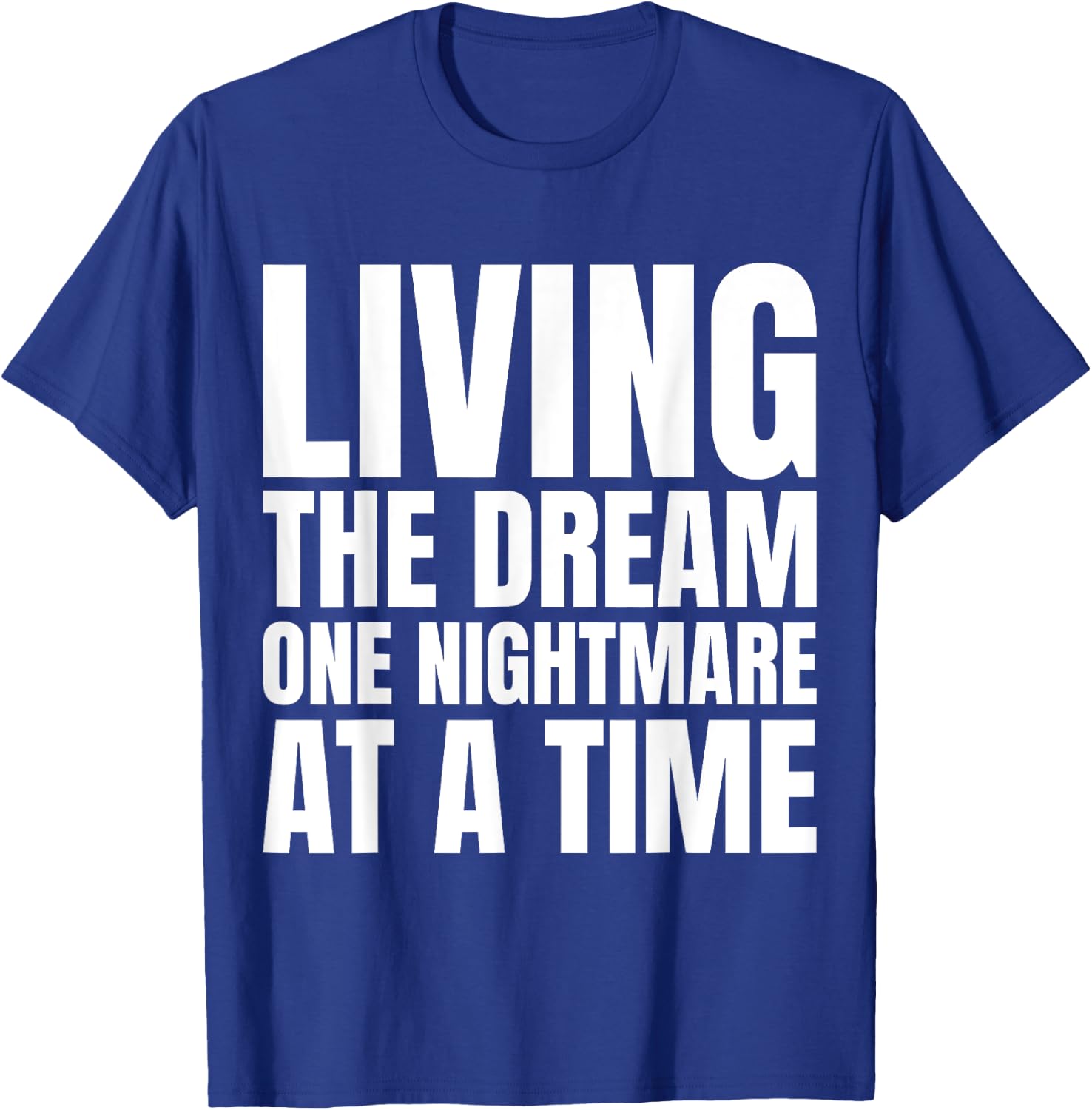 Living the dream one nightmare at the time T-Shirt - T-Shirt | Royal