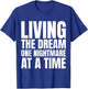 Living the dream one nightmare at the time T-Shirt - T-Shirt | Royal