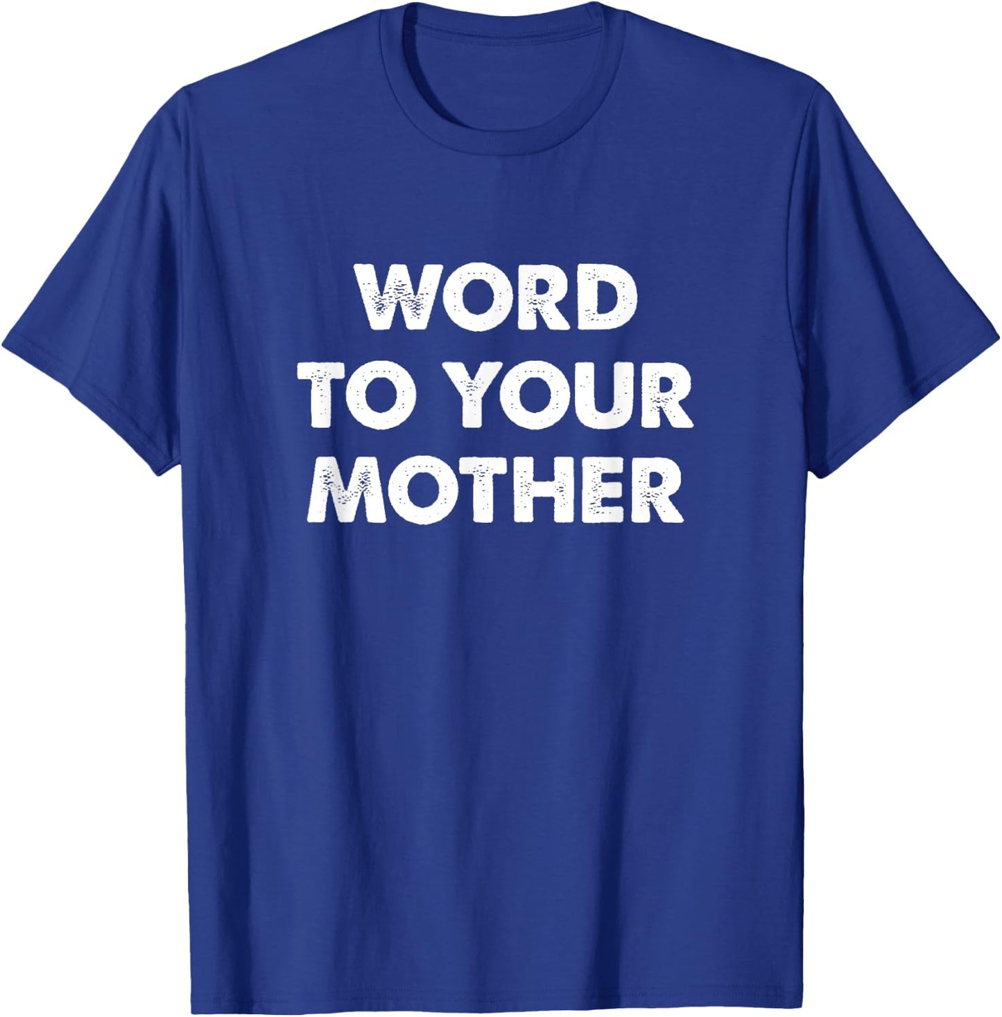 Word to Your Mother T-Shirt - T-Shirt | Royal