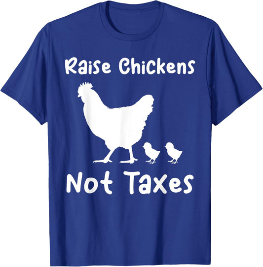 Raise Chickens Not Taxes Ranch Homestead Libertarian Chicks T-Shirt - T-Shirt | Royal