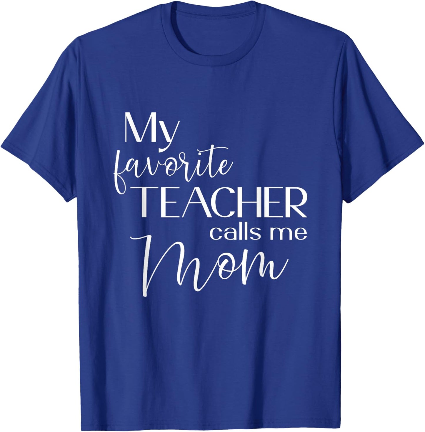 My Favorite Teacher Calls Me Mom Cute Mother Men Women T-Shirt - T-Shirt | Royal