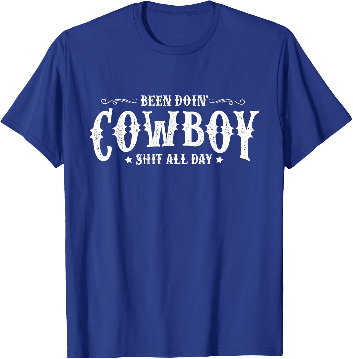 Been Doin’ Cowboy Shit All Day Funny Cowboy T-Shirt - T-Shirt | Royal