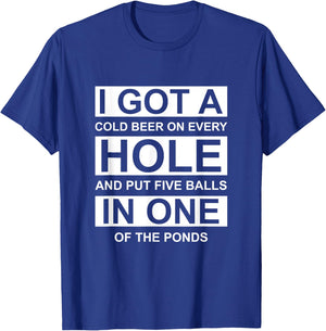 I Got A Cold Beer On Every Hole And Put Four Balls Quote T-Shirt - T-Shirt | Royal