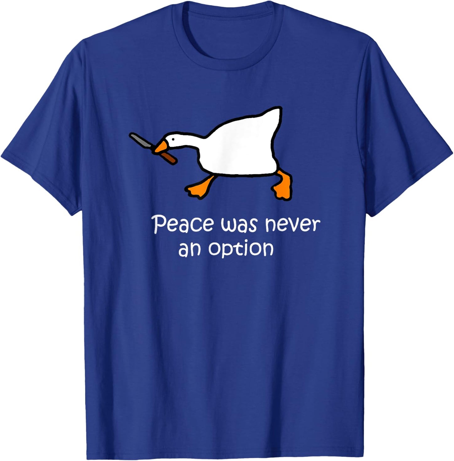 Peace Was Never An Option, Murder Duck, Goose Meme T-Shirt - T-Shirt | Royal