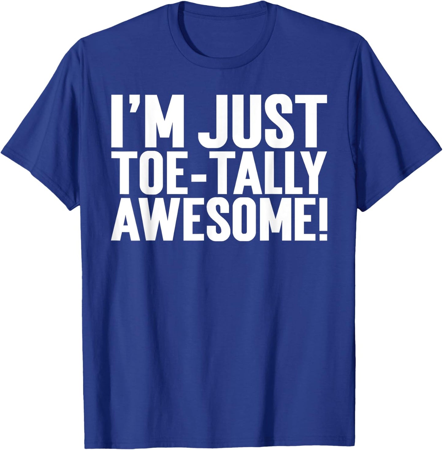 I'm Just Toe-Tally Awesome! Funny Toe Amputation T-Shirt - T-Shirt | Royal