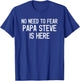 No Need To Fear Papa Steve Is Here Proud Family Surname T-Shirt - T-Shirt | Royal
