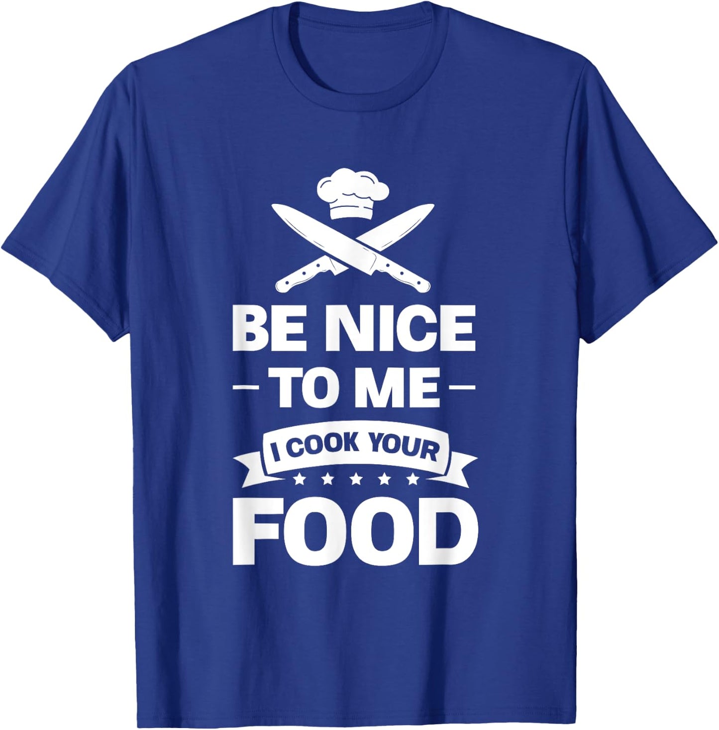 Be nice to me, I'll cook your food chef T-Shirt - T-Shirt | Royal