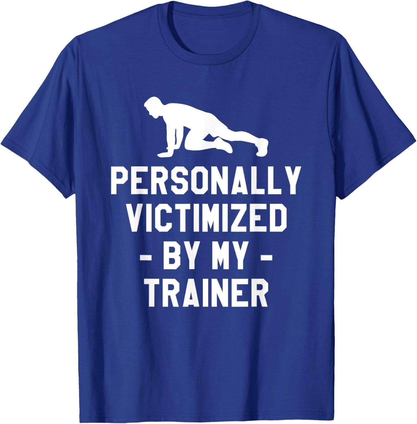Personally Victimized By My Trainer Fitness Coach Instructor T-Shirt - T-Shirt | Royal