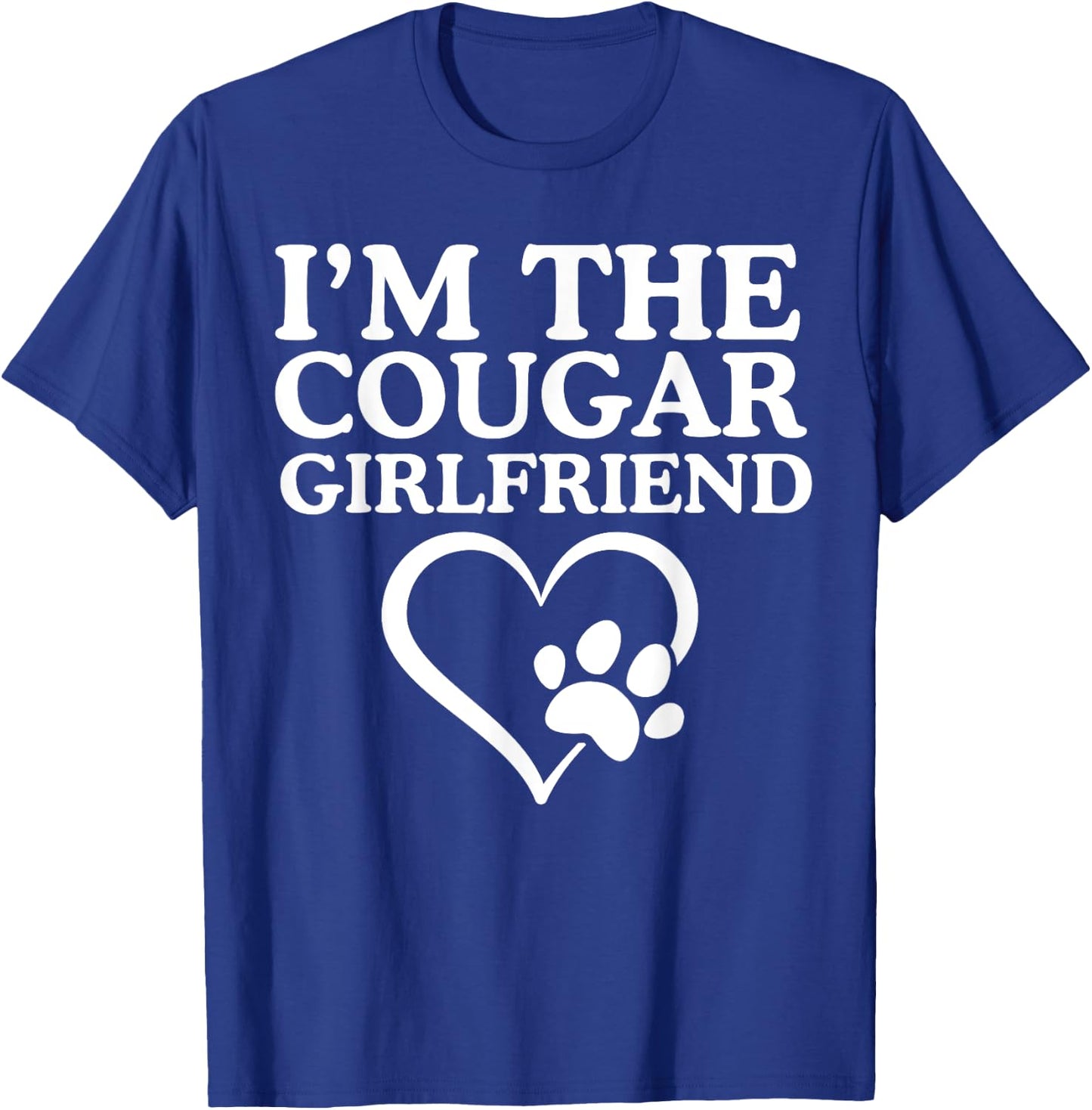 I'm The Cougar Girlfriend Love My Cougar Heart Funny Her T-Shirt - T-Shirt | Royal
