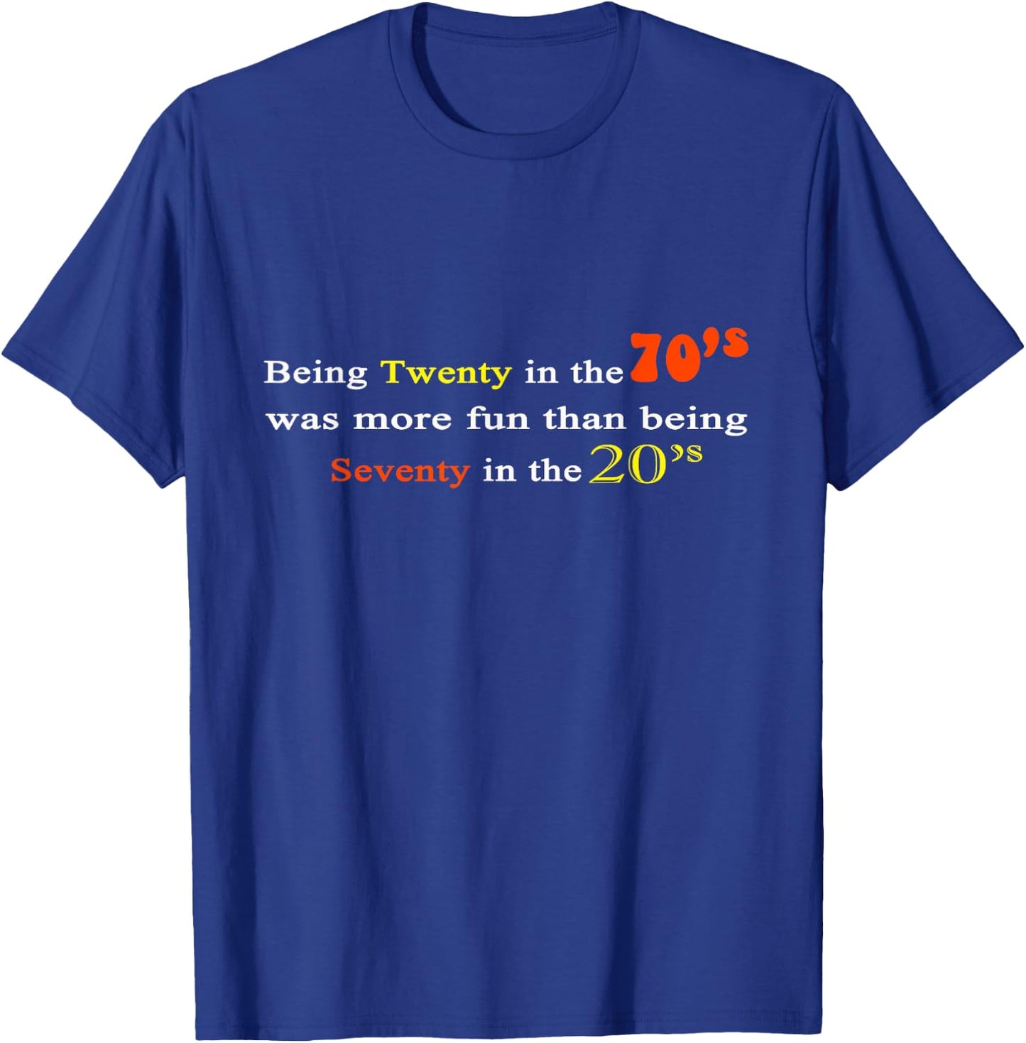 Being Twenty in the '70s Was More Fun Than being 70s in 20s T-Shirt - T-Shirt | Royal