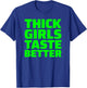 Thick Girls Taste Better T-Shirt - T-Shirt | Royal