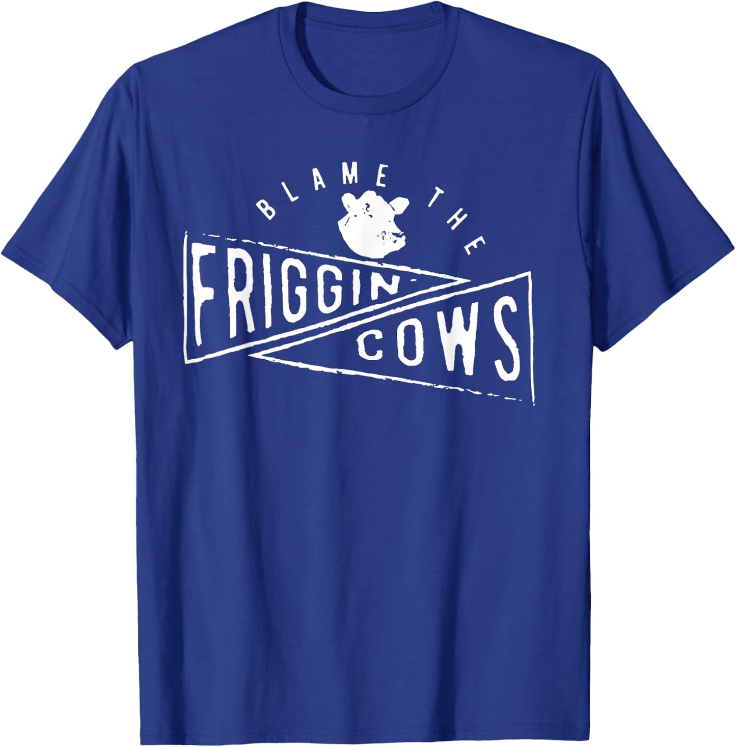 The Blame the Friggin Cows T-Shirt - T-Shirt | Royal