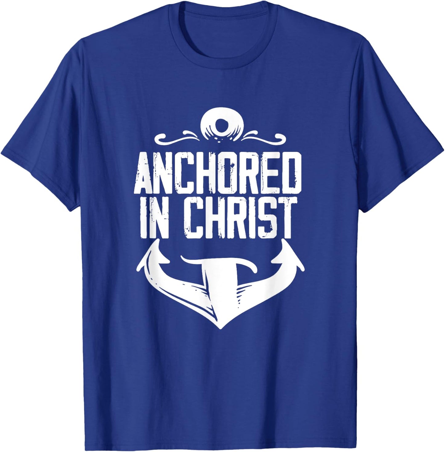Anchored In Christ | Religion God | Faith Believer T-Shirt - T-Shirt | Royal
