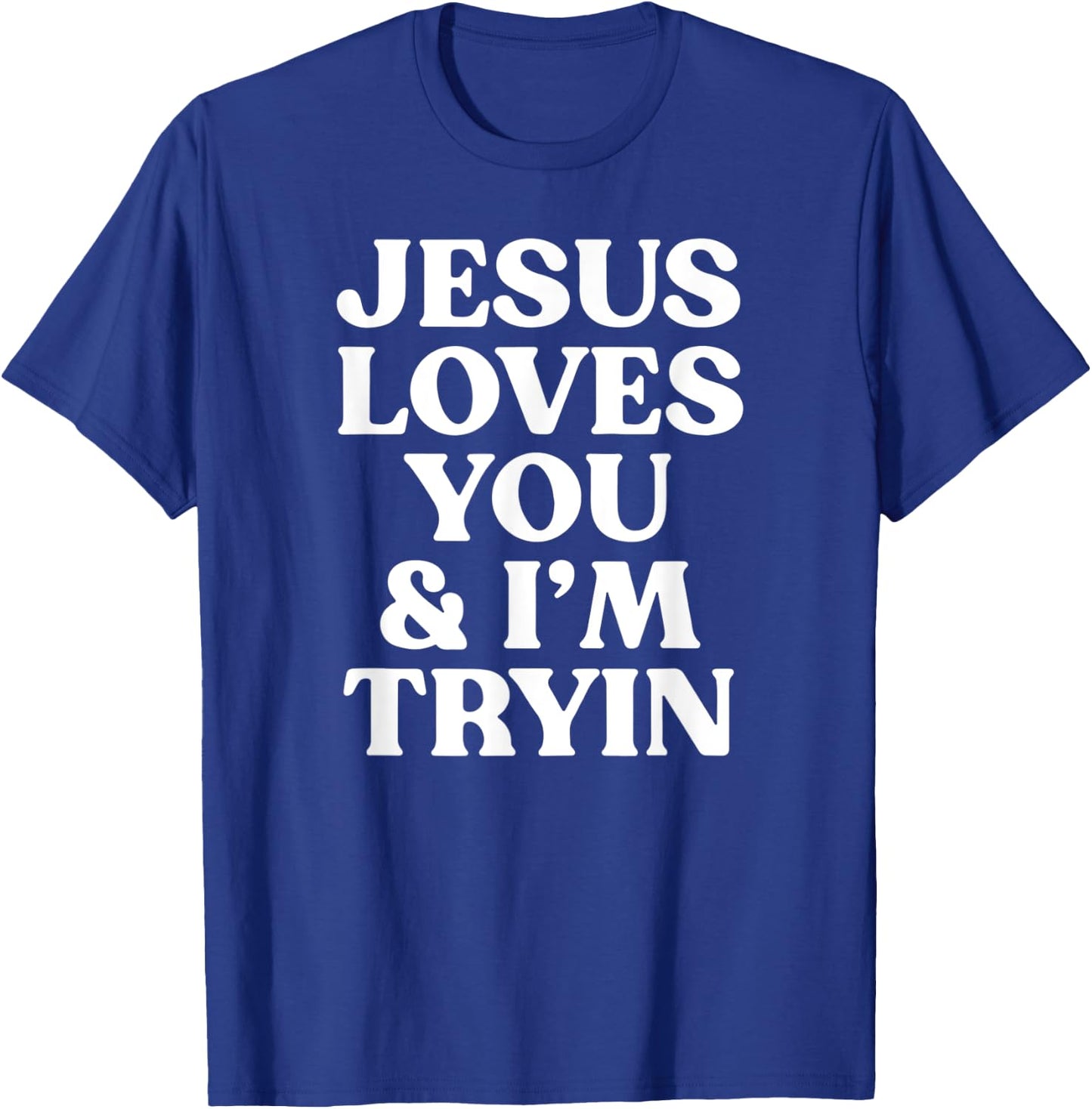 Jesus Loves You and I'm Tryin Funny Christian T-Shirt - T-Shirt | Royal