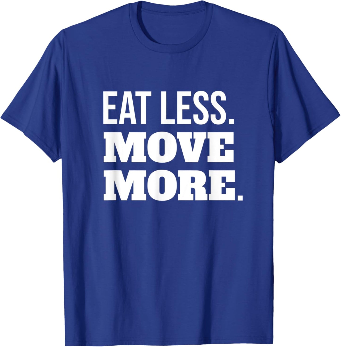 Eat Less Move More Fitness And Weight Loss Motivation T-Shirt - T-Shirt | Royal
