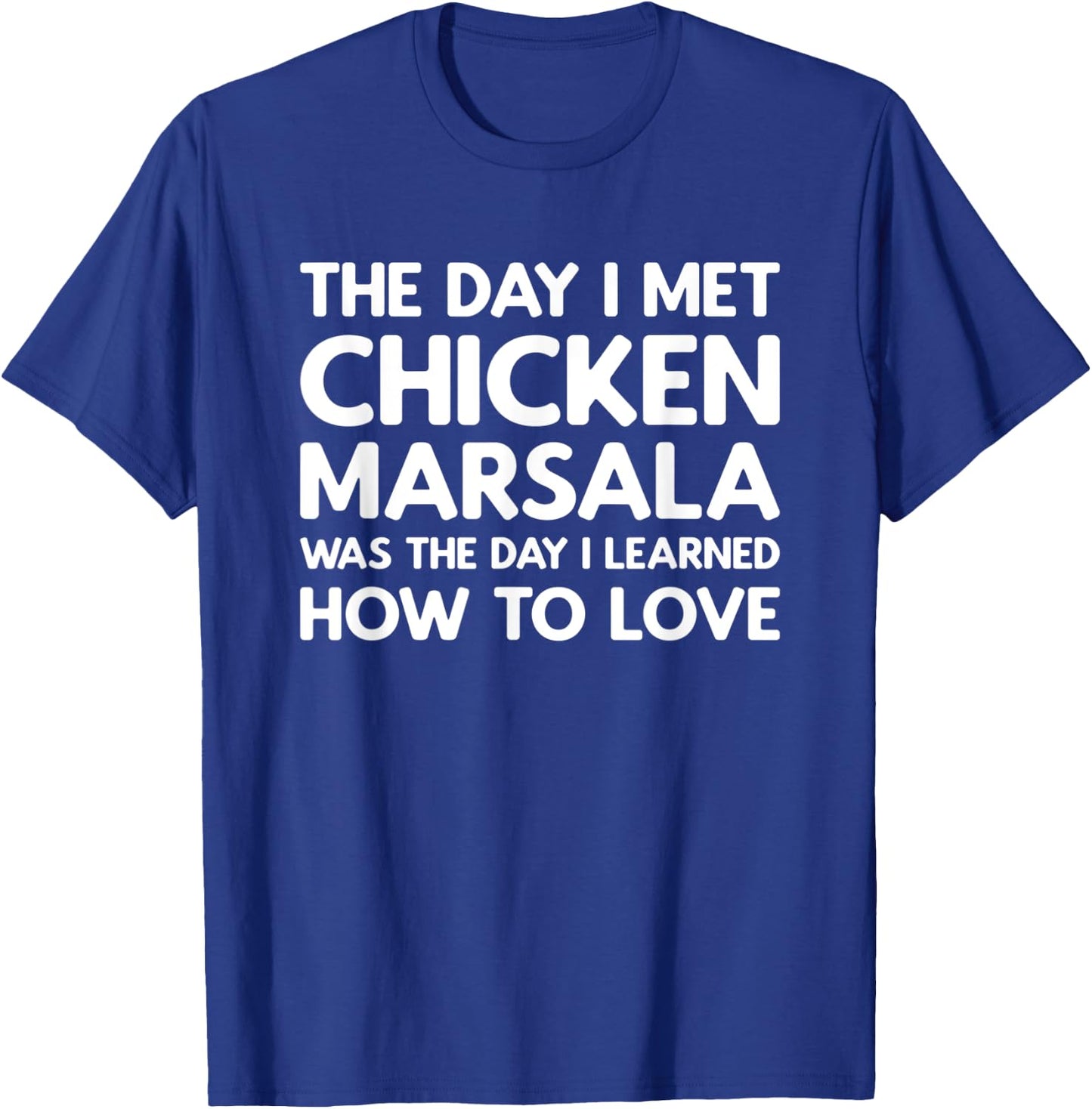 The Day I Met Chicken Marsala - Chicken Marsala T-Shirt - T-Shirt | Royal