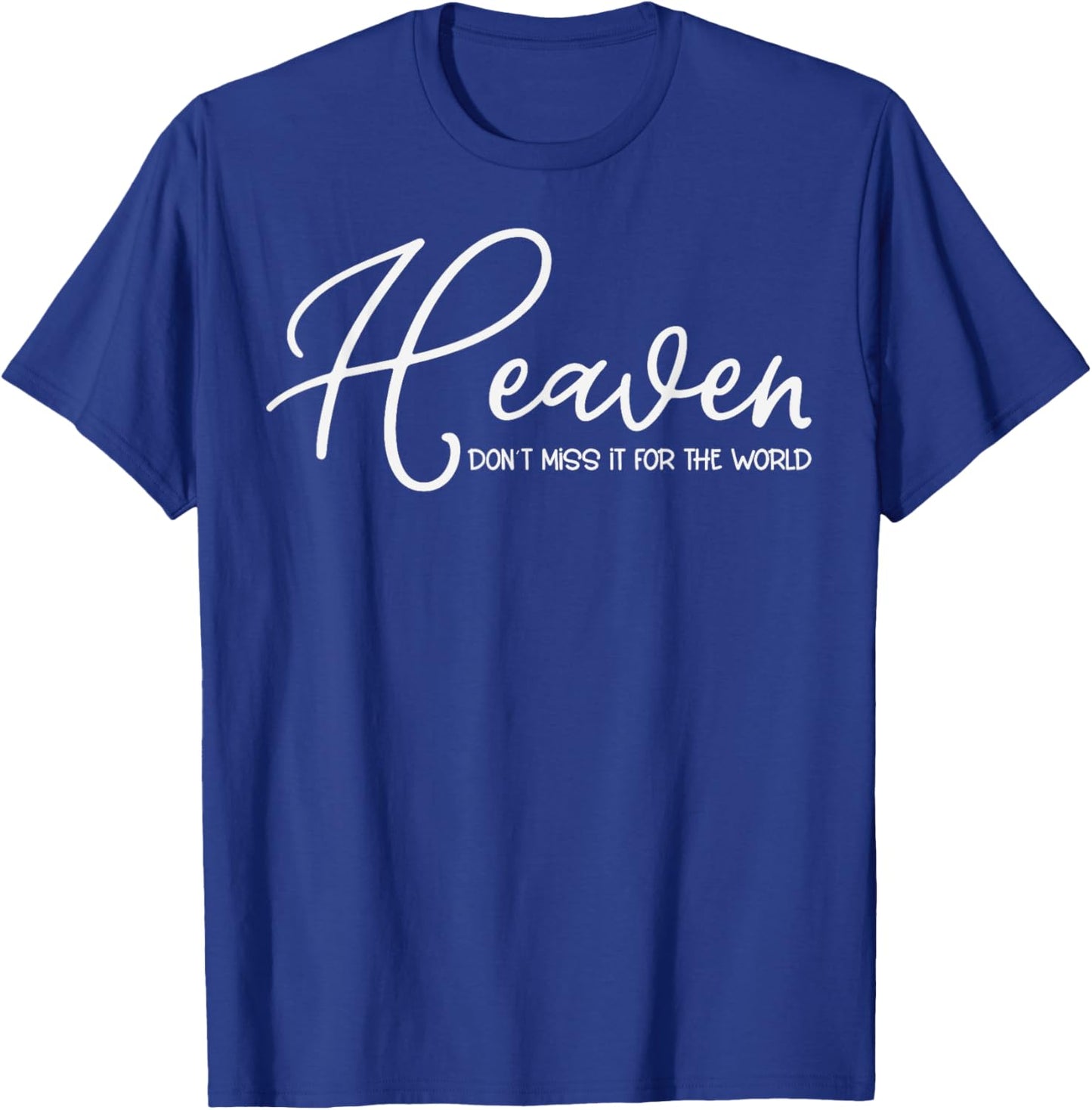 Trendy Christian Heaven Don't Miss it for the World T-Shirt - T-Shirt | Royal