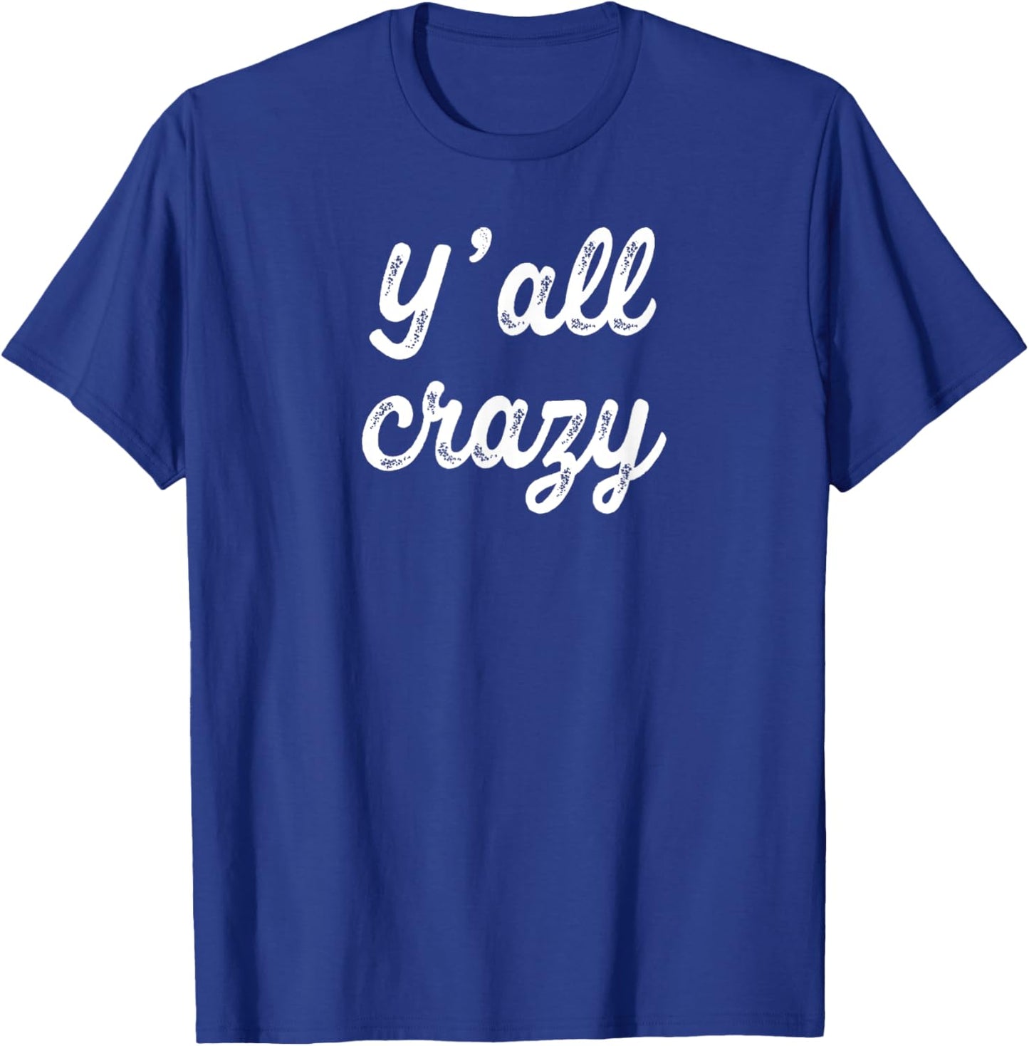 Y'all Crazy T-Shirt - T-Shirt | Royal