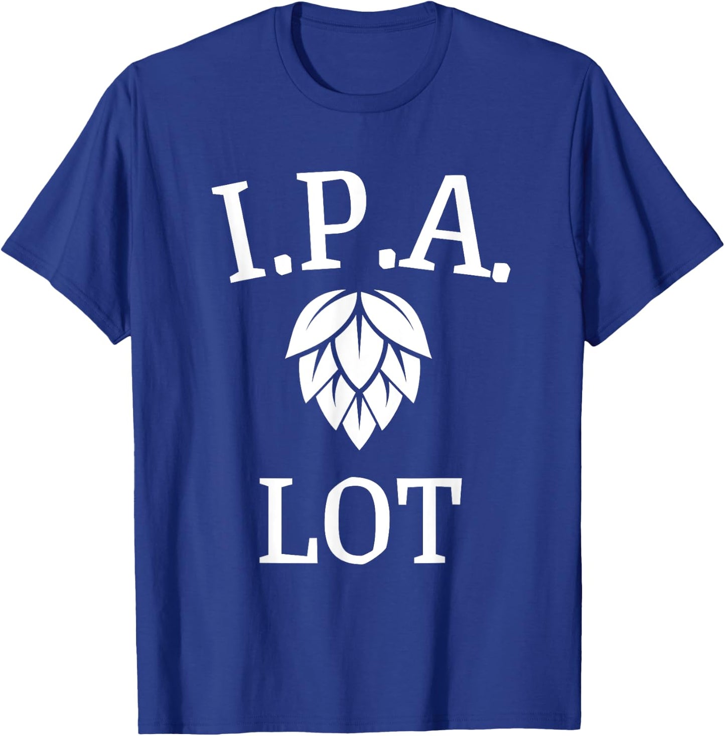 Funny Craft Beer Fan I.P.A. Lot India Pale Ale T-Shirt - T-Shirt | Royal