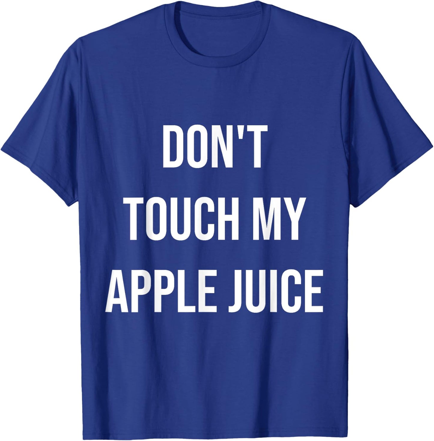 Don't Touch My Apple Juice Funny Food Foodie Gift T-Shirt - T-Shirt | Royal