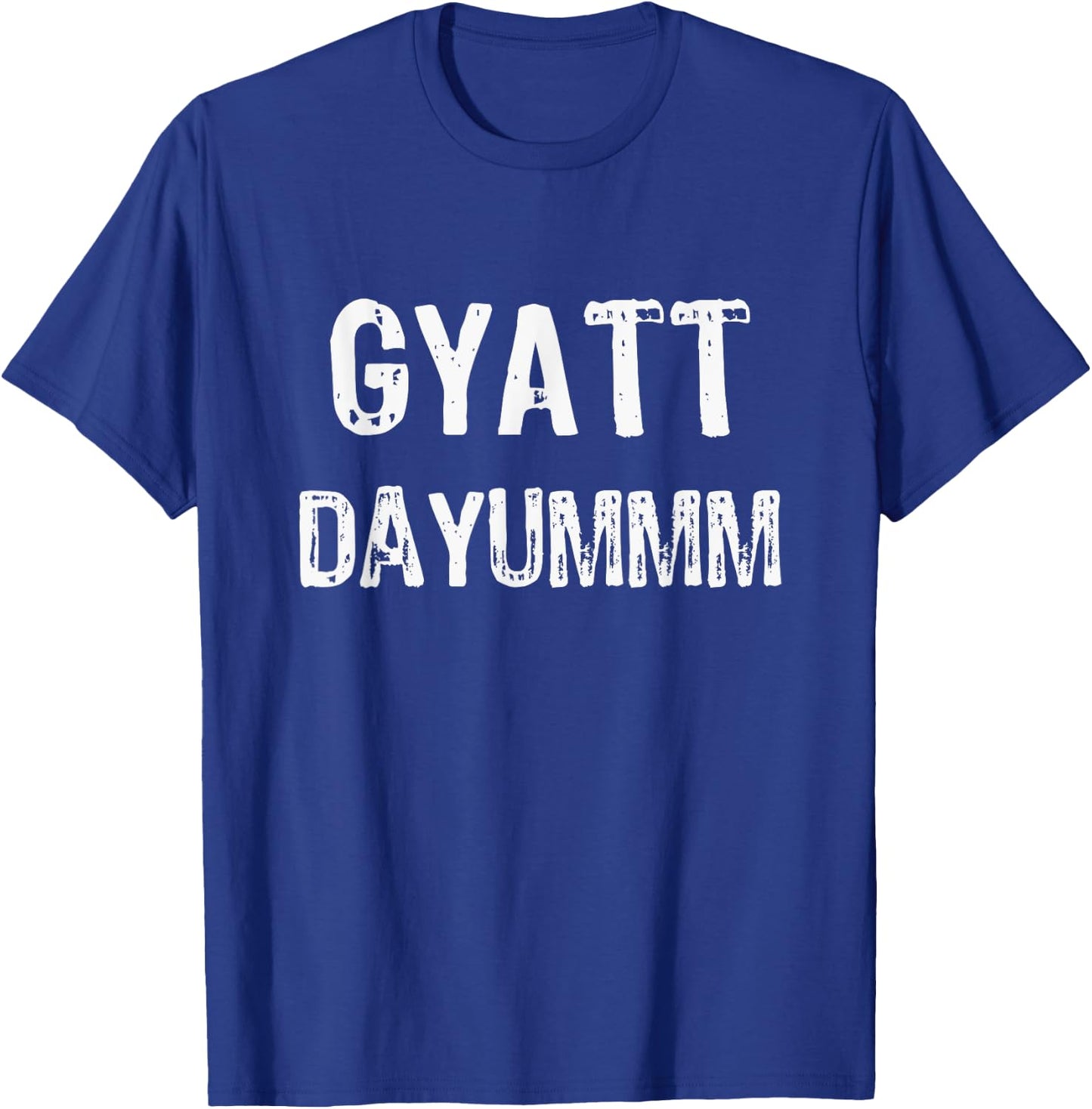 GYATT DAYUMMM | Funny GYATT Shirt Men Women | GYATT Hip Hop T-Shirt - T-Shirt | Royal