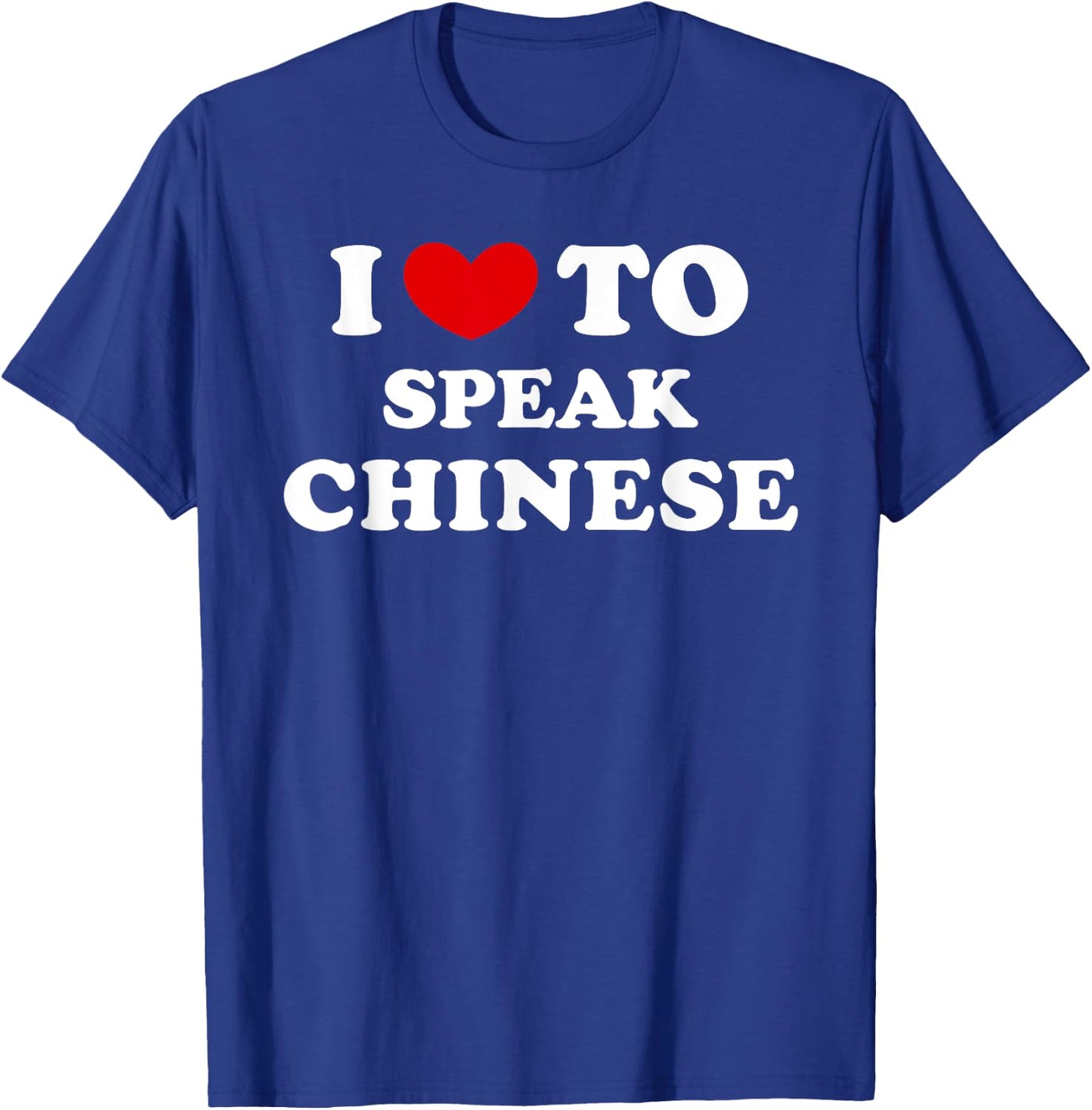 I Love To Speak Chinese, I Heart To Speak Chinese T-Shirt - T-Shirt | Royal