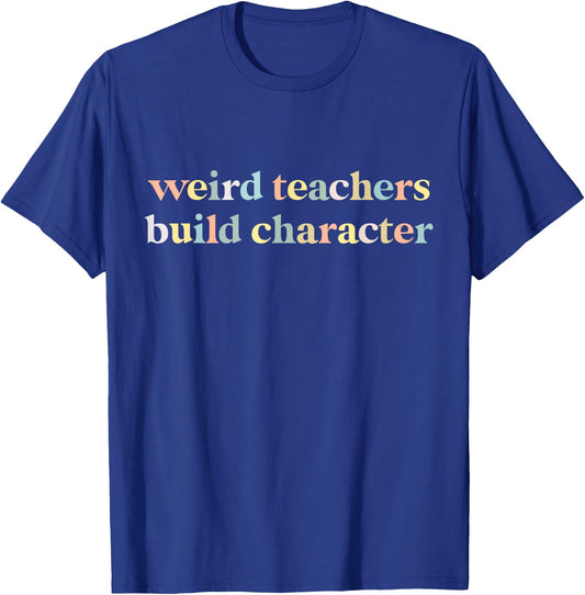 Vintage Funny Teacher Sayings Weird Teachers Build Character T-Shirt - T-Shirt | Royal