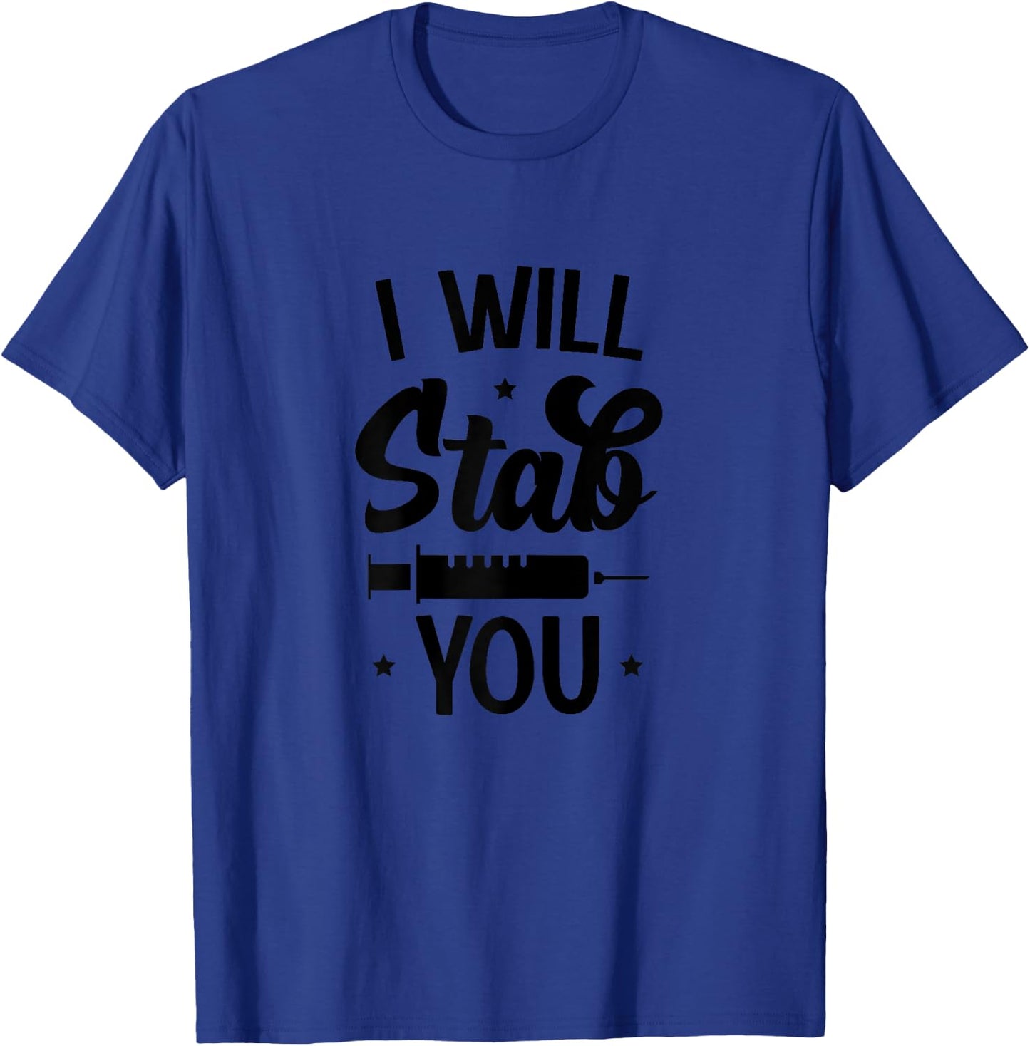 I Will Stab You - Funny Nurse Nursing T-Shirt - T-Shirt | Royal