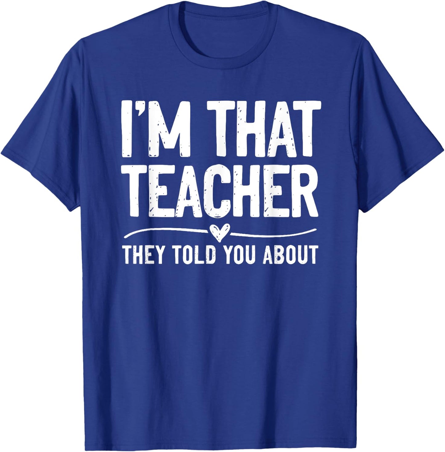 I'm That Teacher They Told You About Funny Back To School T-Shirt - T-Shirt | Royal
