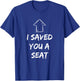 I Saved You A Seat Funny Adult Humor Two Seater T-Shirt - T-Shirt | Royal