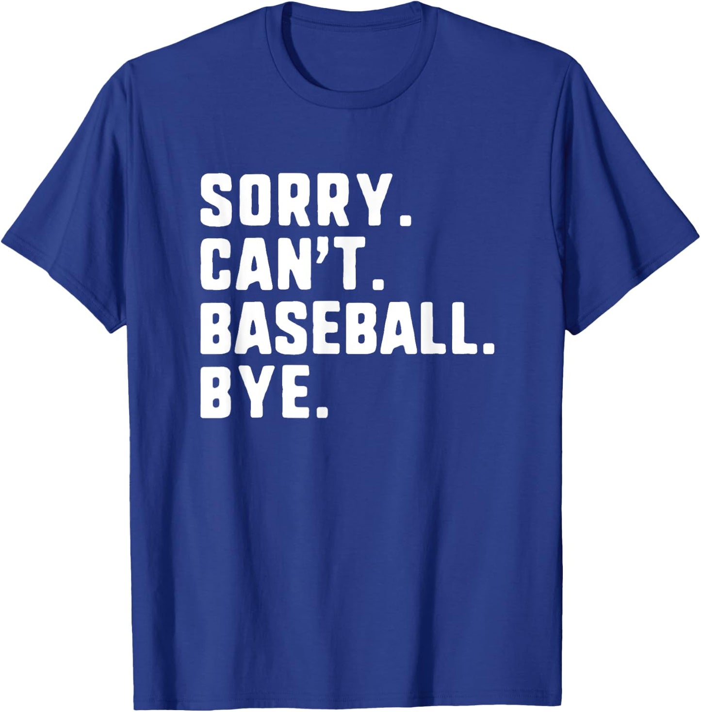 Sorry Can't Baseball Bye Funny Player T-Shirt - T-Shirt | Royal