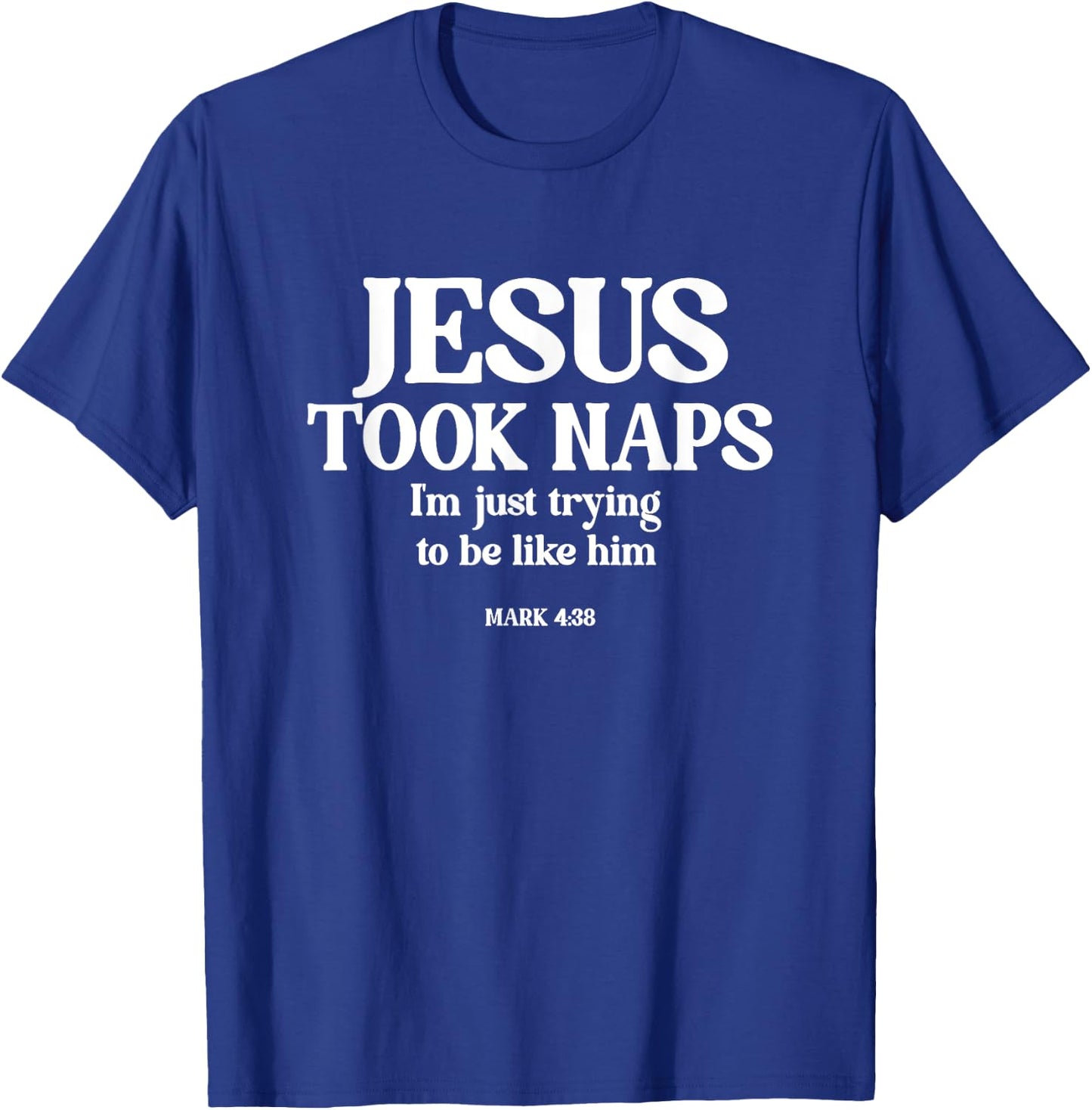 Funny Jesus Took Naps I'm Just Trying To Be Like Him T-Shirt - T-Shirt | Royal