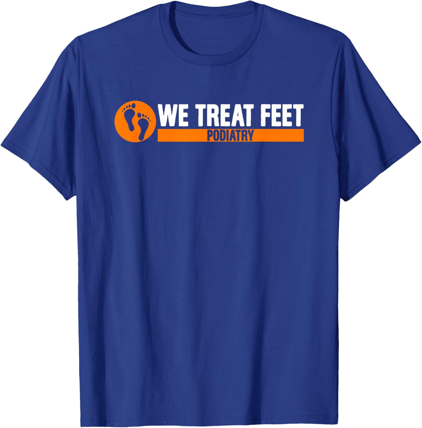 We Treat Feet Podiatry | Medicine | Foot Doctor Podiatrist T-Shirt - T-Shirt | Royal
