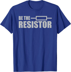 Be The Resistor - Electrical Engineering Joke T-Shirt - T-Shirt | Royal