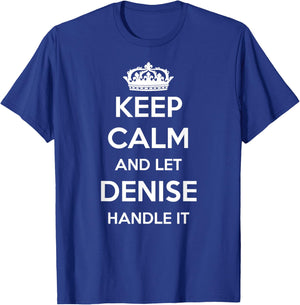 Keep Calm Handle It - Personalized First Name Funny Denise T-Shirt - T-Shirt | Royal