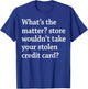 What The Matter Store Wouldn't Take Your Stolen Credit Card T-Shirt - T-Shirt | Royal